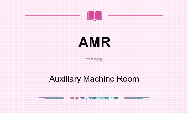 What does AMR mean? It stands for Auxiliary Machine Room