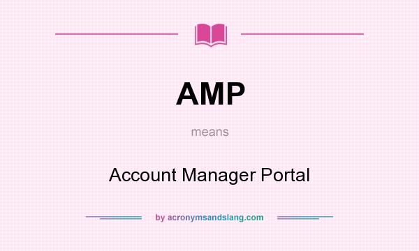 What does AMP mean? It stands for Account Manager Portal