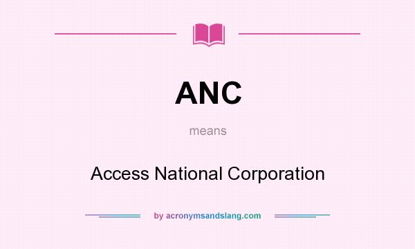 What does ANC mean? It stands for Access National Corporation