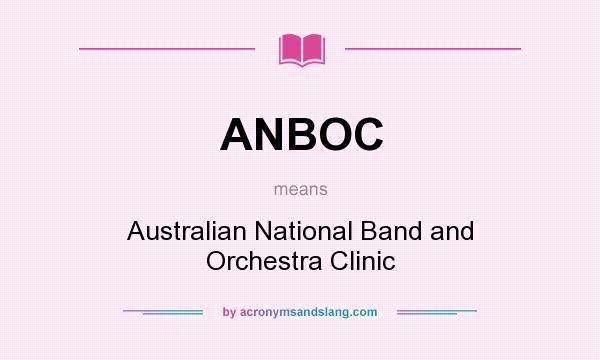 What does ANBOC mean? It stands for Australian National Band and Orchestra Clinic