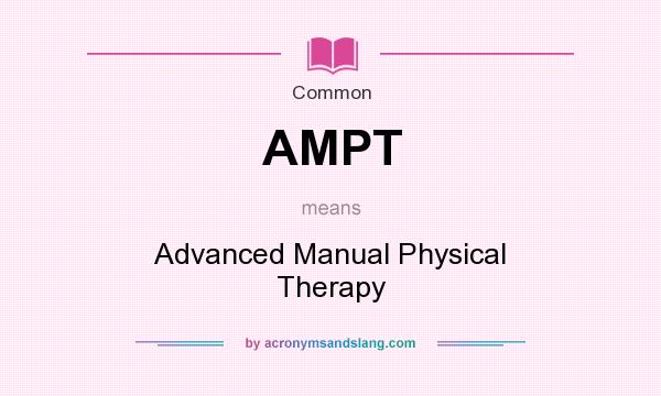 What does AMPT mean? It stands for Advanced Manual Physical Therapy