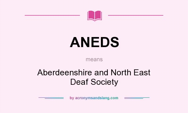 What does ANEDS mean? It stands for Aberdeenshire and North East Deaf Society