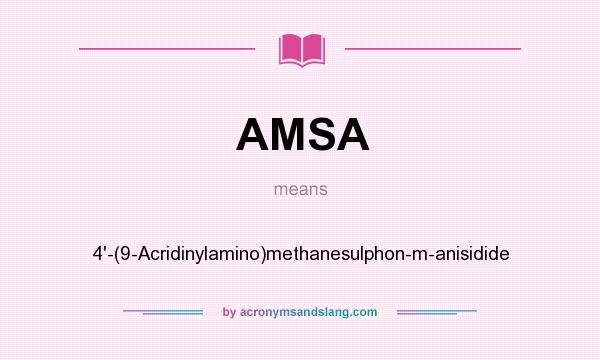 What does AMSA mean? It stands for 4`-(9-Acridinylamino)methanesulphon-m-anisidide