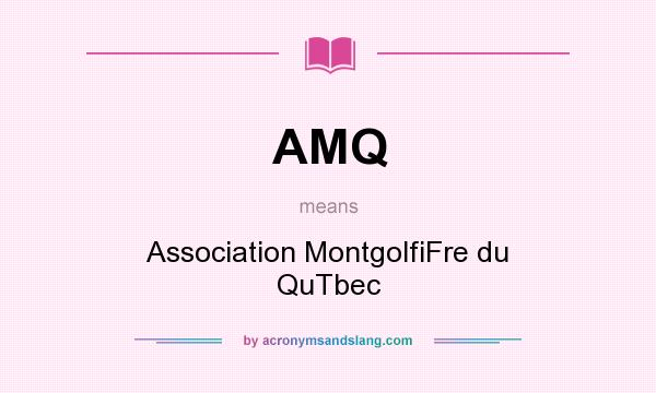 What does AMQ mean? It stands for Association MontgolfiFre du QuTbec