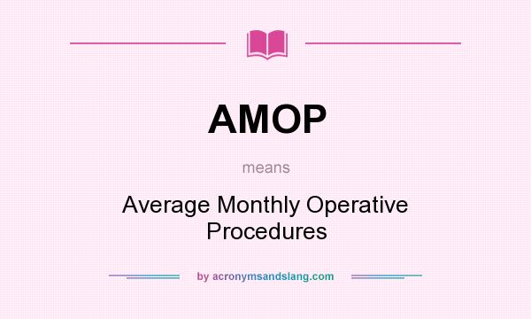 What does AMOP mean? It stands for Average Monthly Operative Procedures