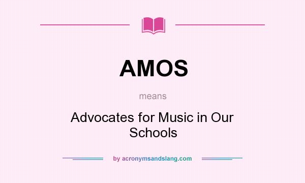 What does AMOS mean? It stands for Advocates for Music in Our Schools