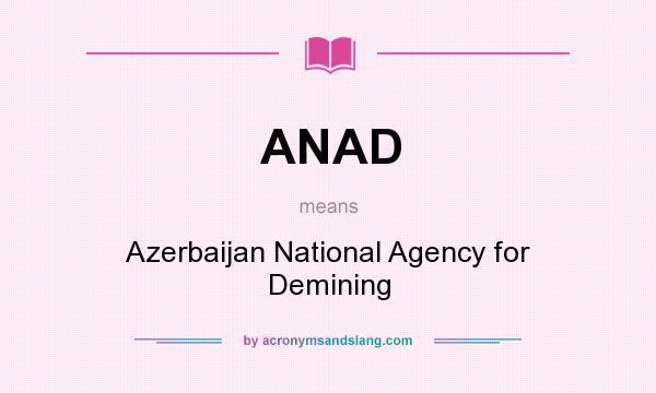 What does ANAD mean? It stands for Azerbaijan National Agency for Demining