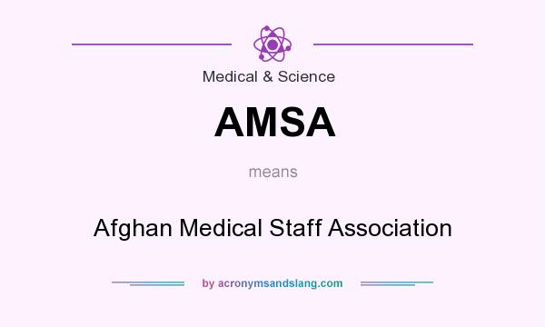 What does AMSA mean? It stands for Afghan Medical Staff Association