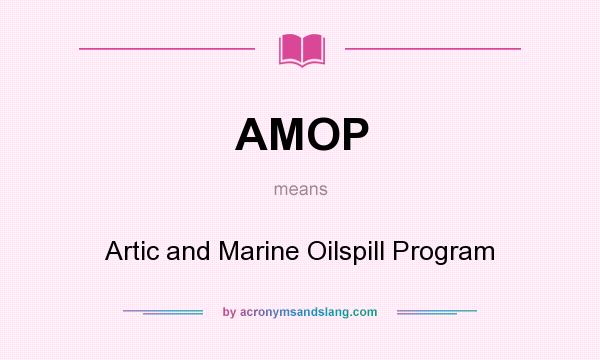 What does AMOP mean? It stands for Artic and Marine Oilspill Program