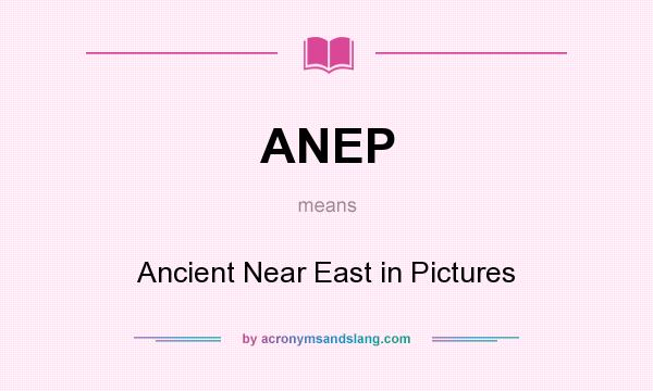What does ANEP mean? It stands for Ancient Near East in Pictures