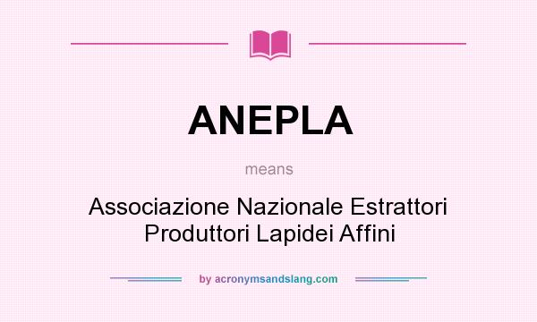 What does ANEPLA mean? It stands for Associazione Nazionale Estrattori Produttori Lapidei Affini