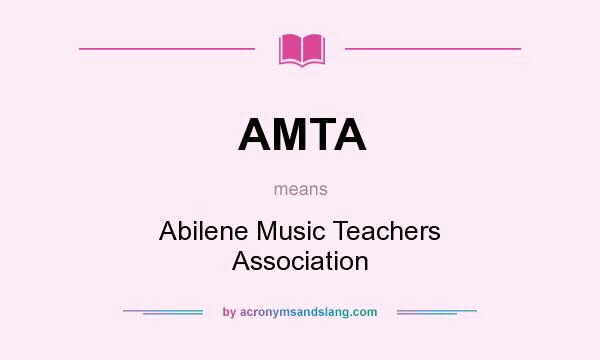 What does AMTA mean? It stands for Abilene Music Teachers Association