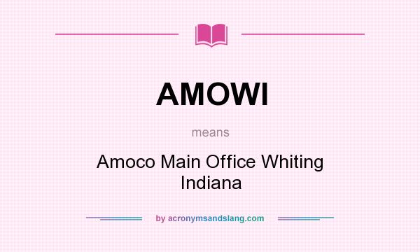 What does AMOWI mean? It stands for Amoco Main Office Whiting Indiana