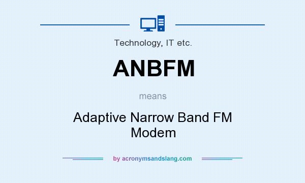 What does ANBFM mean? It stands for Adaptive Narrow Band FM Modem