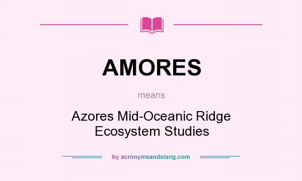 What does AMORES mean? It stands for Azores Mid-Oceanic Ridge Ecosystem Studies
