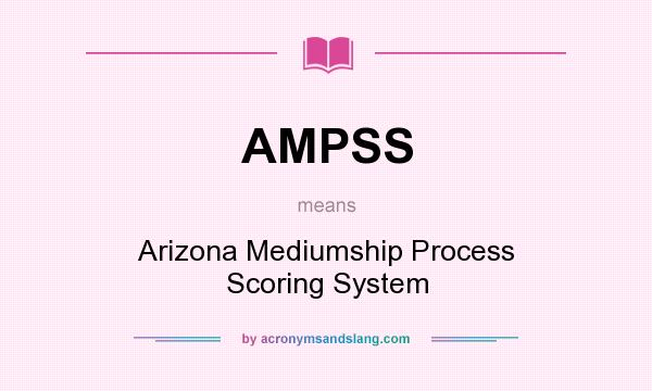 What does AMPSS mean? It stands for Arizona Mediumship Process Scoring System