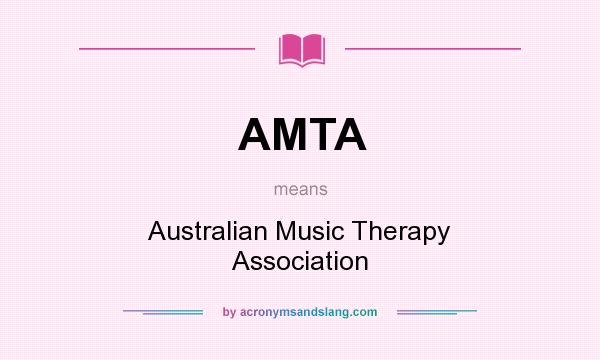 What does AMTA mean? It stands for Australian Music Therapy Association