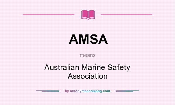 What does AMSA mean? It stands for Australian Marine Safety Association