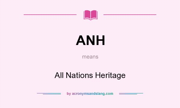 What does ANH mean? It stands for All Nations Heritage
