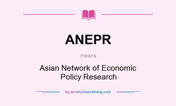What does ANEPR mean? It stands for Asian Network of Economic Policy Research
