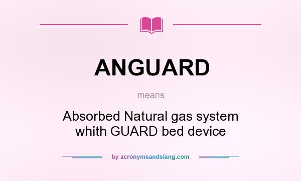What does ANGUARD mean? It stands for Absorbed Natural gas system whith GUARD bed device