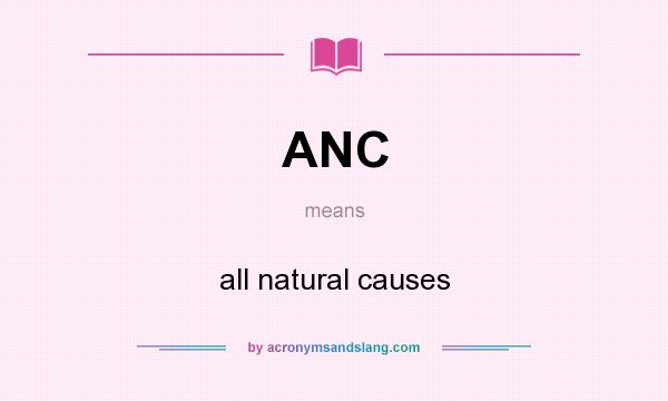 What does ANC mean? It stands for all natural causes