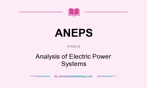 What does ANEPS mean? It stands for Analysis of Electric Power Systems