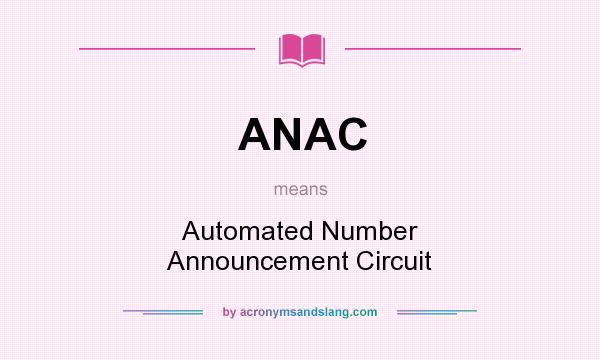 What does ANAC mean? It stands for Automated Number Announcement Circuit