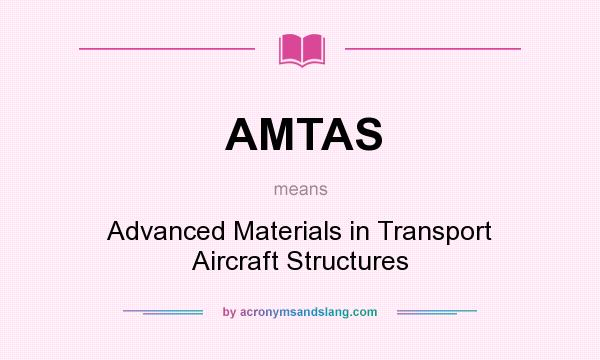 What does AMTAS mean? It stands for Advanced Materials in Transport Aircraft Structures