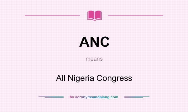 What does ANC mean? It stands for All Nigeria Congress