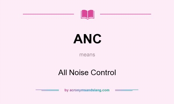 What does ANC mean? It stands for All Noise Control