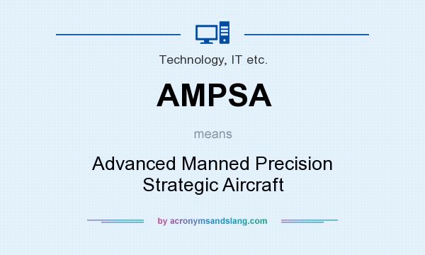What does AMPSA mean? It stands for Advanced Manned Precision Strategic Aircraft