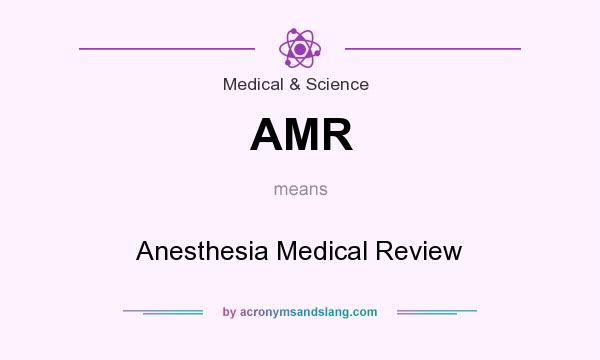 What does AMR mean? It stands for Anesthesia Medical Review