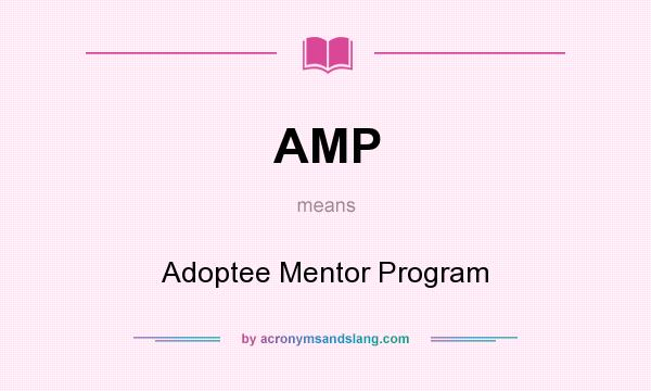 What does AMP mean? It stands for Adoptee Mentor Program