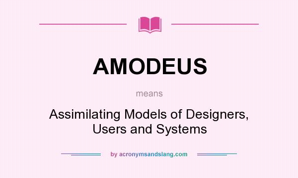 What does AMODEUS mean? It stands for Assimilating Models of Designers, Users and Systems