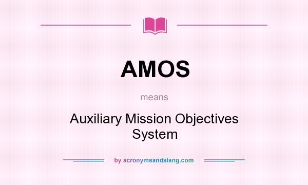 What does AMOS mean? It stands for Auxiliary Mission Objectives System