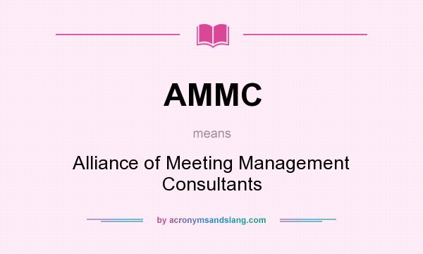 What does AMMC mean? It stands for Alliance of Meeting Management Consultants