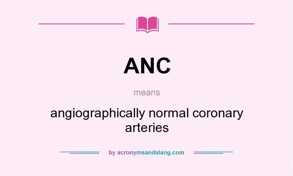 What does ANC mean? It stands for angiographically normal coronary arteries