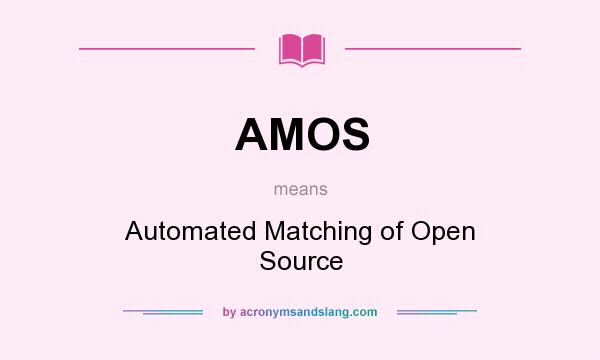 What does AMOS mean? It stands for Automated Matching of Open Source