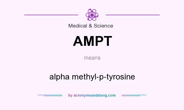 What does AMPT mean? It stands for alpha methyl-p-tyrosine