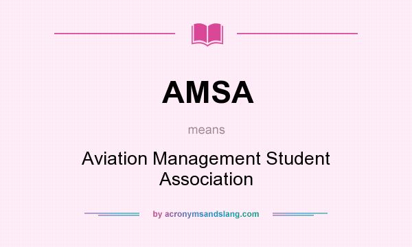 What does AMSA mean? It stands for Aviation Management Student Association
