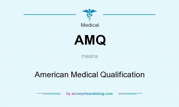 What does AMQ mean? It stands for American Medical Qualification