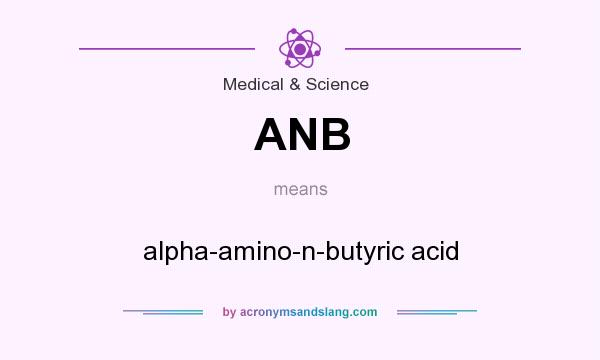 What does ANB mean? It stands for alpha-amino-n-butyric acid