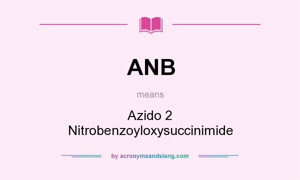What does ANB mean? It stands for Azido 2 Nitrobenzoyloxysuccinimide