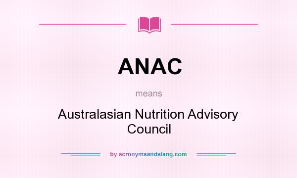 What does ANAC mean? It stands for Australasian Nutrition Advisory Council