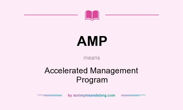 What does AMP mean? It stands for Accelerated Management Program