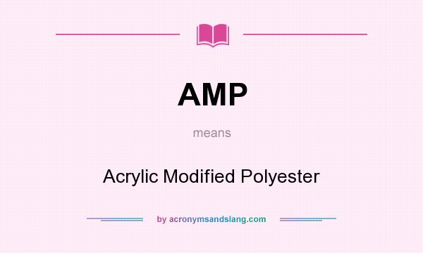 What does AMP mean? It stands for Acrylic Modified Polyester