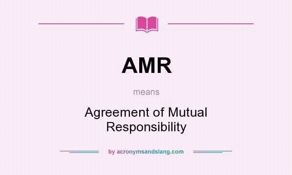 What does AMR mean? It stands for Agreement of Mutual Responsibility