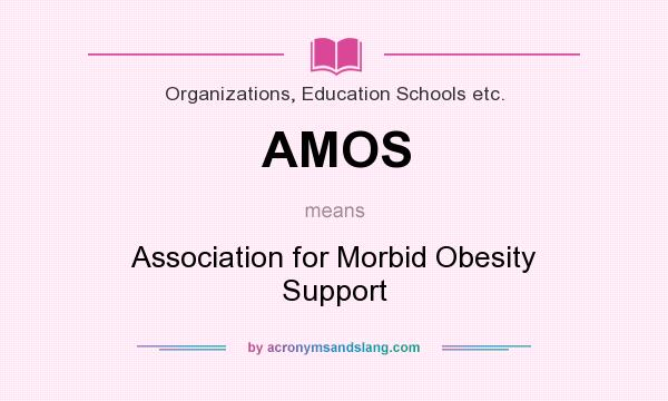 What does AMOS mean? It stands for Association for Morbid Obesity Support