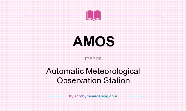 What does AMOS mean? It stands for Automatic Meteorological Observation Station